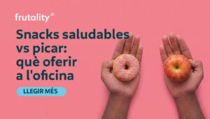 Snacks saludables vs picar: què oferir a l’oficina